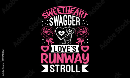Sweetheart Swagger Love's Runway Stroll  - Valentines Day T - Shirt Design, Hand Drawn Lettering Phrase, Cutting And Silhouette, For The Design Of Postcards, Cutting Cricut And Silhouette, EPS 10.