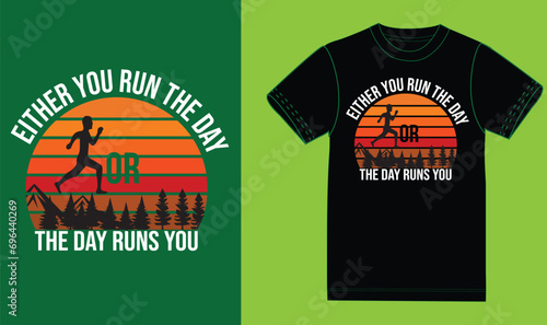 Either you run the day the  runs you,