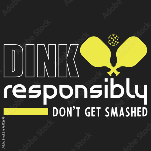 Funny Pickle-ball Player Dink Responsibly Don't Get Smashed T-Shirt