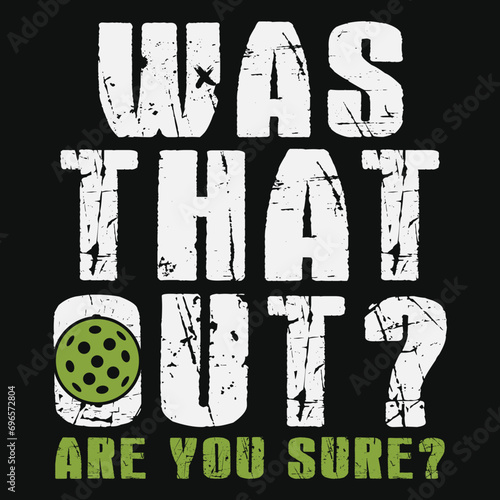 Was That Out Are You Sure - Pickleball T-Shirt