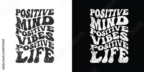 Positive mind positive vibes positive life - Stylish Wavy Groovy trendy typography t shirt design. Motivational famous quotes typography t shirt design. printing, typography, and calligraphy
