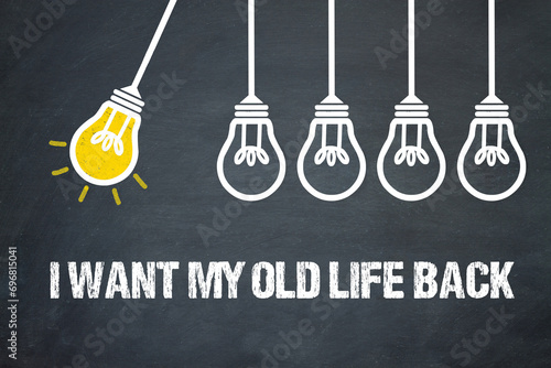 I want my old life back 