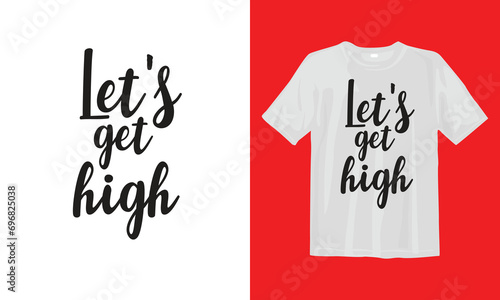 Let's Get High T Shirt Design. Typographic Design, Vector Design, Handwritten lettering with illustration kite and water.