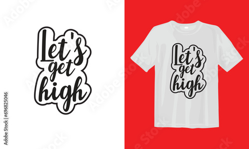 Let's Get High T Shirt Design. Typographic Design, Vector Design, Handwritten lettering with illustration kite and water.