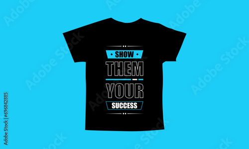 Show them your success motivational quotes t shirt design l Modern quotes apparel design l Inspirational custom typography quotes streetwear design l Wallpaper l Background design