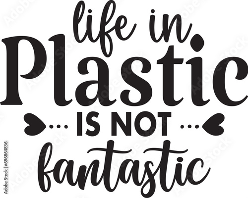 Life in Plastic is Not Fantastic photo