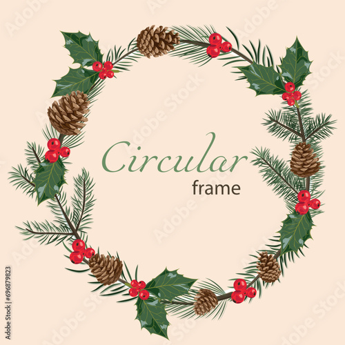 Pine and fir branches in the form of a round frame with holly and pine cones. Isolated vector image.