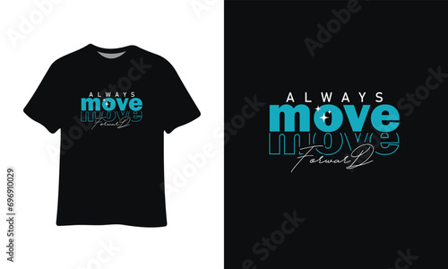 Always move forward typography t-shirt design