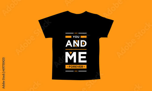 You and me forever motivational quotes t shirt design l Modern quotes apparel design l Inspirational custom typography quotes streetwear design l Wallpaper l Background design