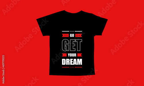 Go get your dream motivational quotes t shirt design l Modern quotes apparel design l Inspirational custom typography quotes streetwear design l Wallpaper l Background design