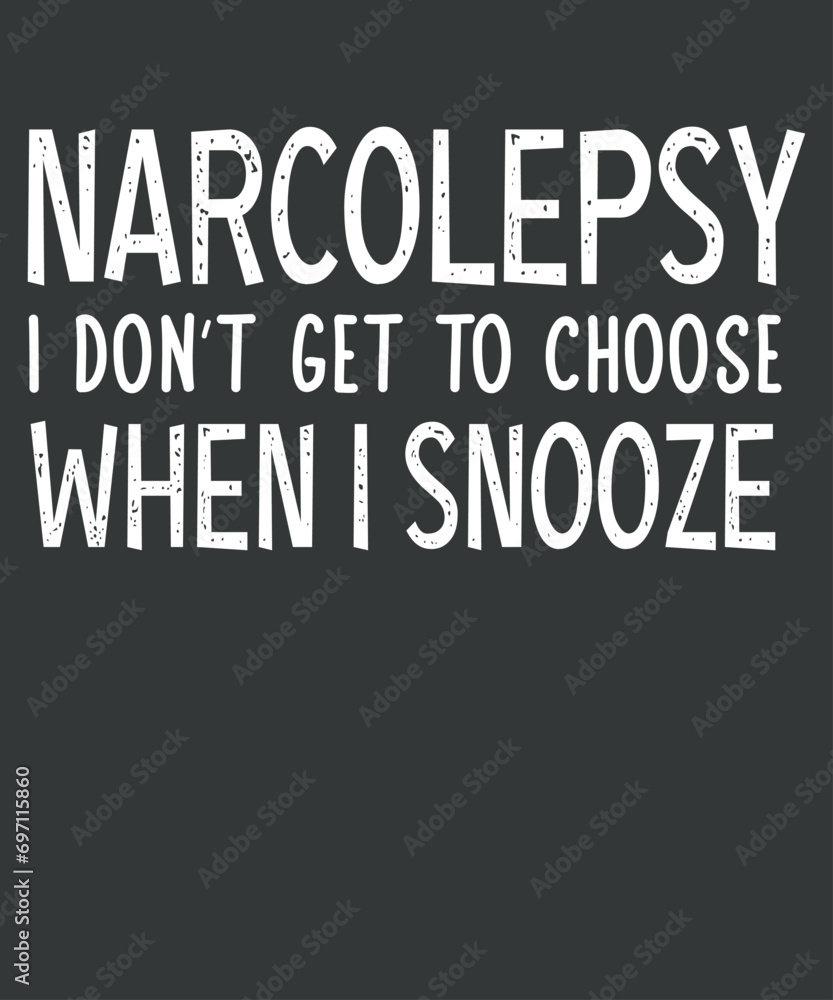 Narcolepsy i don't get to choose when i snooze T-shirt design vector,narcolepsy awareness, sleep cycle, brain fog makes, narcolepsy explain, sleep stage tracker graphic, compares sleep stages Narcolepsy i don't get to choose when i snooze T-shirt design vector,narcolepsy awareness, sleep cycle, brain fog makes, narcolepsy explain, sleep stage tracker graphic, compares sleep stages