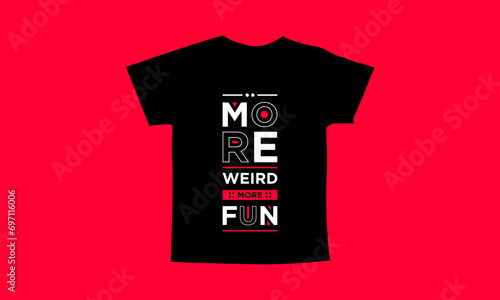 More weird more fun motivational quotes t shirt design l Modern quotes apparel design l Inspirational custom typography quotes streetwear design l Wallpaper l Background design