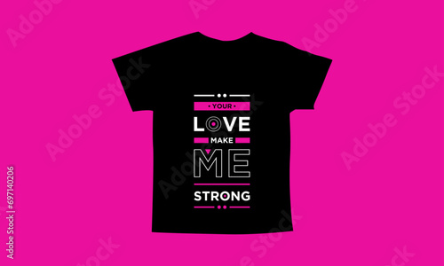 Your love make me strong motivational quotes t shirt design l Modern quotes apparel design l Inspirational custom typography quotes streetwear design l Wallpaper l Background design