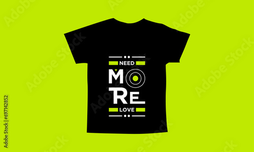 Need more love motivational quotes t shirt design l Modern quotes apparel design l Inspirational custom typography quotes streetwear design l Wallpaper l Background design
