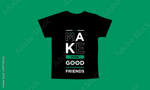 Make more good friends motivational quotes t shirt design l Modern quotes apparel design l Inspirational custom typography quotes streetwear design l Wallpaper l Background design