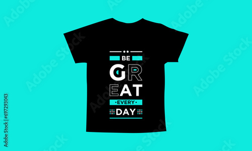 Be great every day motivational quotes t shirt design l Modern quotes apparel design l Inspirational custom typography quotes streetwear design l Wallpaper l Background design