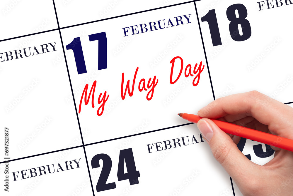 February 17. Hand writing text My Way Day on calendar date. Save the date. February 17. Hand writing text My Way Day on calendar date. Save the date.