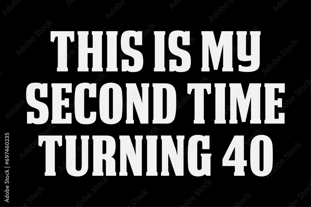This My Second Time Turning 40 Funny 80th Birthday Old T-Shirt Design