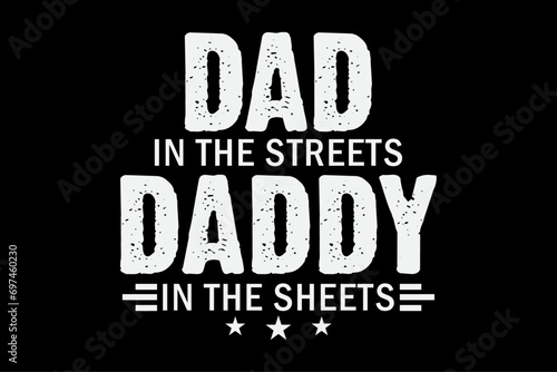 Dad In The Streets Daddy In The Sheets Funny Sarcastic Dad T-Shirt Design