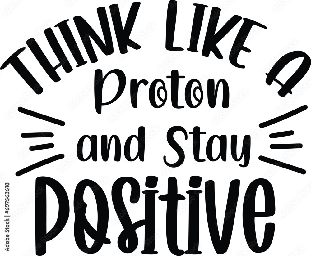 Think Like a Proton and Stay Positive