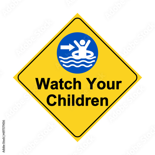 Watch your children, yellow and blue warning sign with a child wearing a lifebuoy in a body of water. Text below.