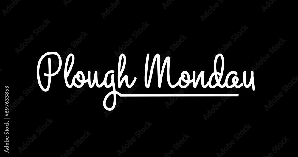 Plough Monday. Animation of Handwriting text calligraphy with alpha channel. Great for a time-honored celebration that marks the return to agricultural work in parts of Britain. Transparent background Plough Monday. Animation of Handwriting text calligraphy with alpha channel. Great for a time-honored celebration that marks the return to agricultural work in parts of Britain. Transparent background