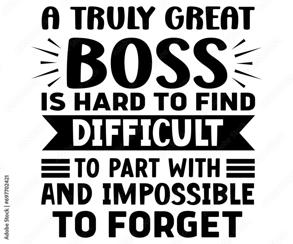 A Truly Great Boss Is Hard To find Svg,Happy Boss Day svg,Boss Saying Quotes,Boss Day T-shirt,Gift for Boss,Great Jobs,Happy Bosses Day t-shirt,Girl Boss Shirt,Motivational Boss,Cut File,Circut 
