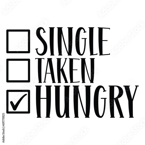 Single taken hungry Valentine shirt design