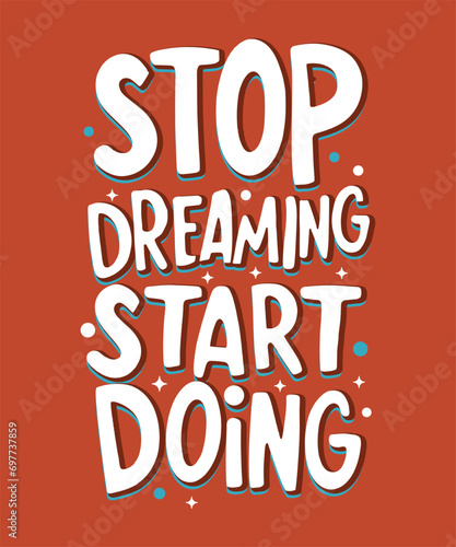 Wallpaper Mural Stop Dreaming, Start Doing - Typography Vector Art , ai generated t shirt. Torontodigital.ca