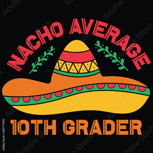 Nacho Average 10th Grader Cinco De Mayo Gift T-shirt Design
