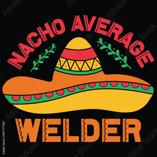 Nacho Average Welder Cinco De Mayo Gift T-shirt Design