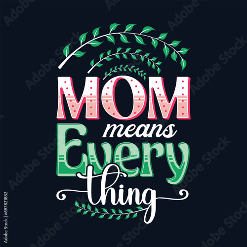 Mom means everything. Mom typography design. Mothers day typography sticker poster or t-shirt design. For print on t-shirt. Free vector flat design