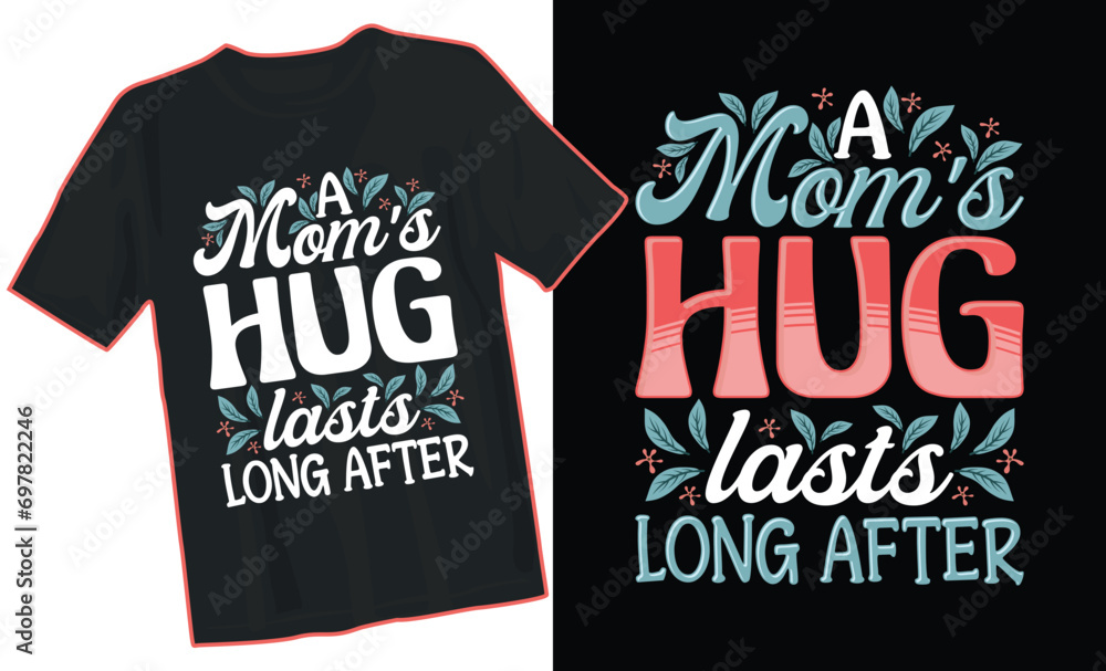 Obraz premium A mom's hug lasts long after. Mom typography design. Mothers day typography sticker poster or t-shirt design. For print on t-shirt. Free vector flat design