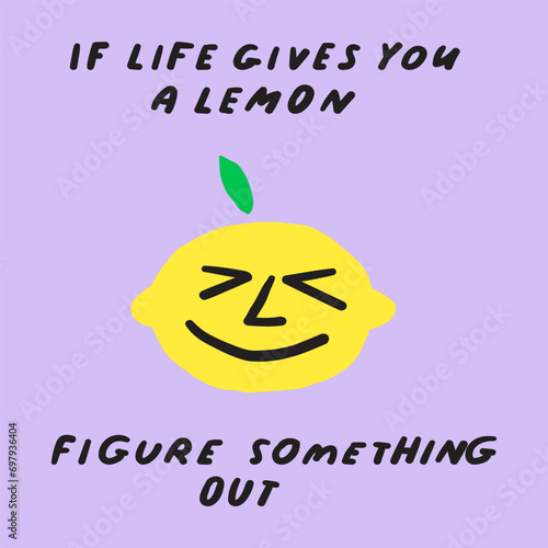 Funny phrase about lemon. Card design. Humor. Handwriting phrase. Flat vector illustration