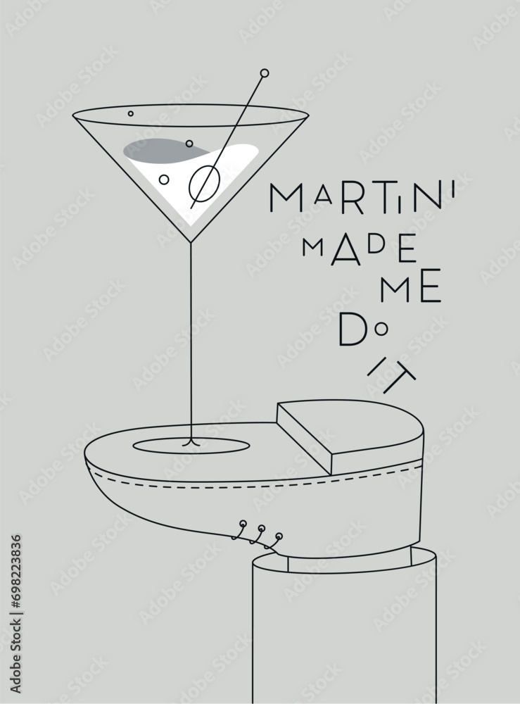 Alcohol poster. Glass with lettering martini made me do it stands on foot drawing in line art style on grey background
