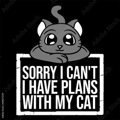 Sorry I Can't I Have Plans With My Cat Funny Pet
