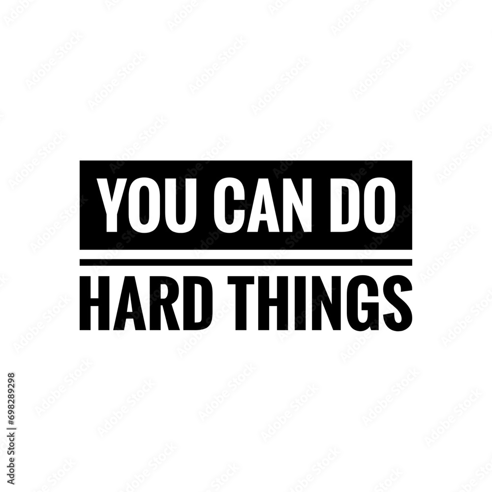 ''You can do hard things'' Motivational quote sign illustration design ''You can do hard things'' Motivational quote sign illustration design