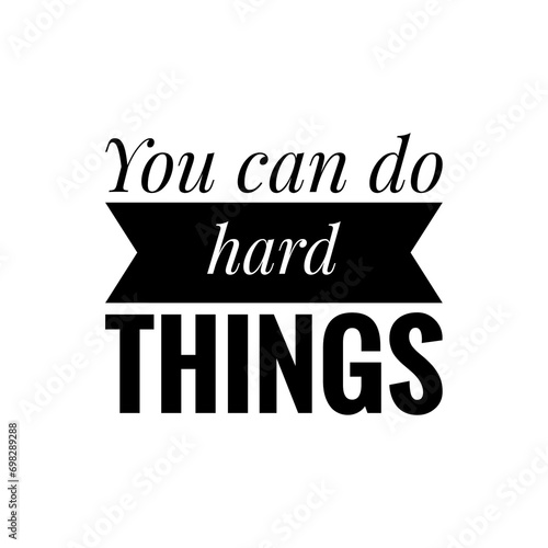 ''You can do hard things'' Motivational quote sign illustration design