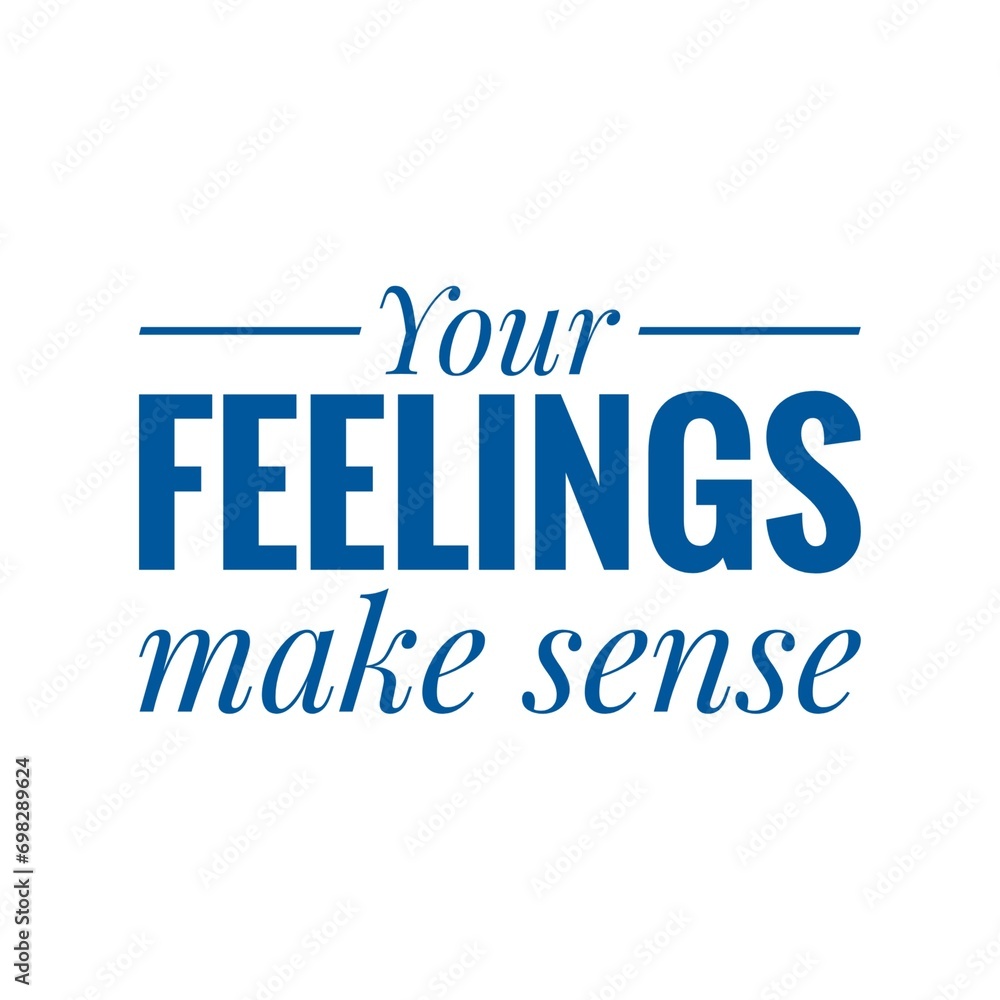 ''Your feelings make sense'' Quote sign illustration