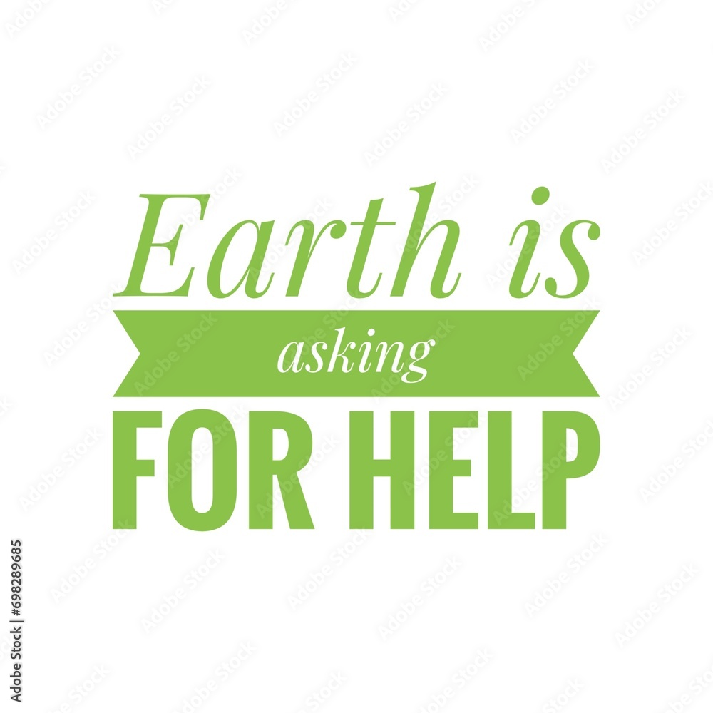 ''Earth is asking for help'' Climate change concept, quote sign illustration ''Earth is asking for help'' Climate change concept, quote sign illustration