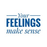 ''Your feelings make sense'' Quote sign illustration