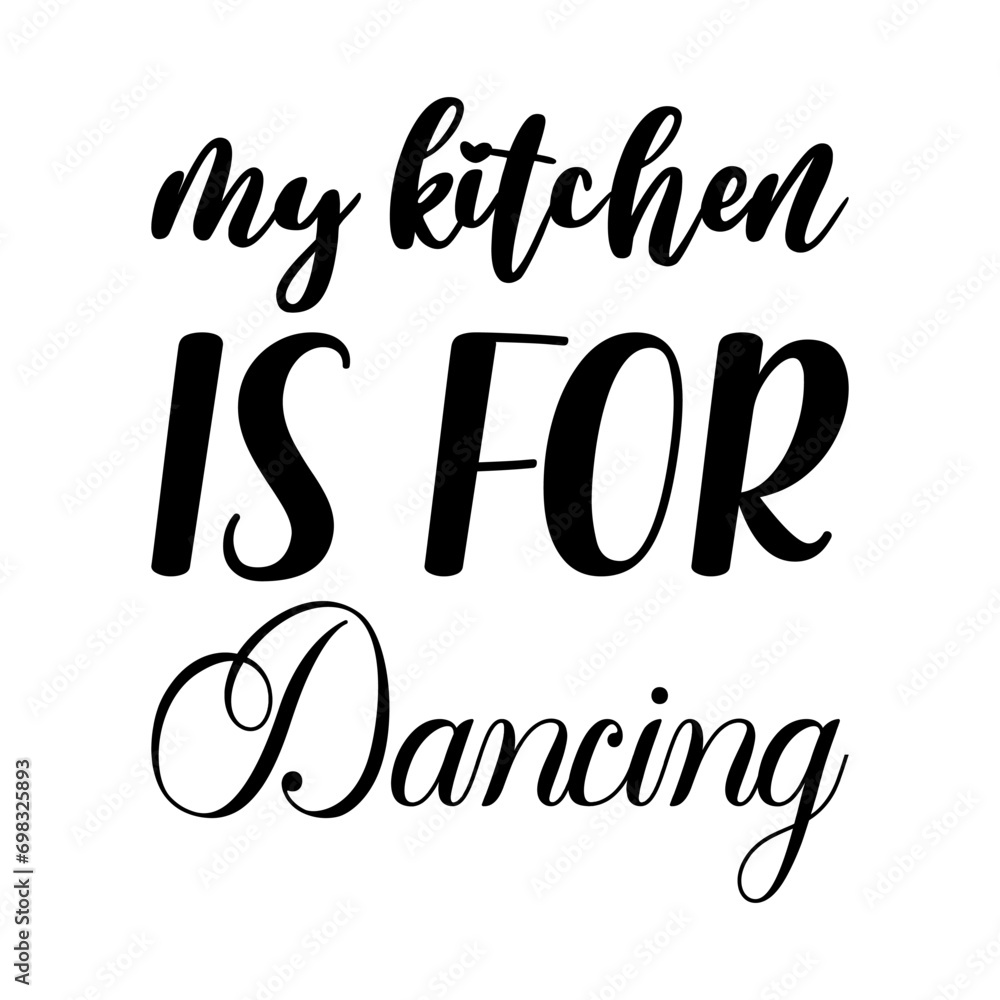 my kitchen is for dancing black letters quote