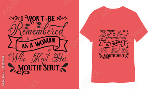 I won't be remembered as a woman who kept Her Mouth Shut Women's Day T-shirt Design 