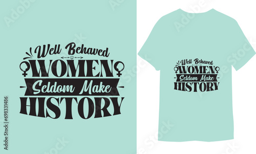 Well Behaved Women Seldom Make History vector  illustrations for print-ready T-Shirts Design

