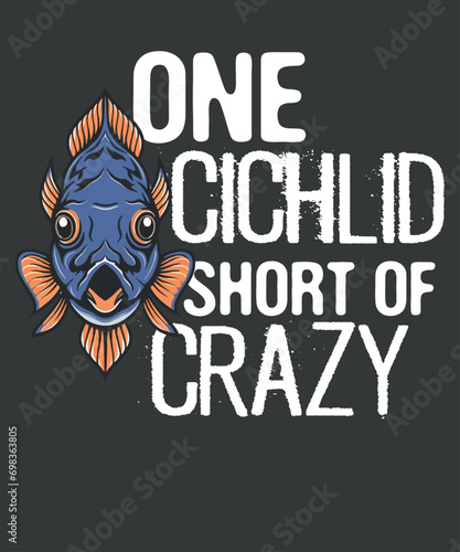 One Cichlid Short Of Crazy Funny Cichlids Aquarium Breeders T-Shirt design vector, Cichlid fish, Cichlid shirt, Aquarium fish, Cichlid fish lover, Cichlid Quote