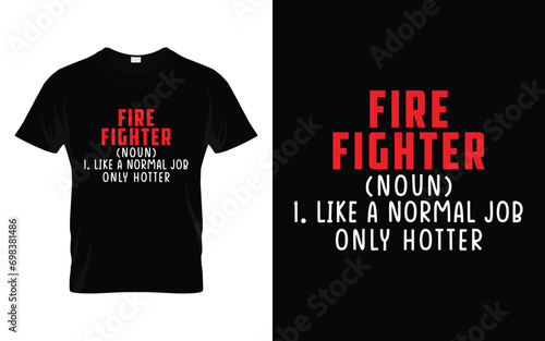 Firefighter noun like a normal job only hotter Funny Firefighter T Shirt