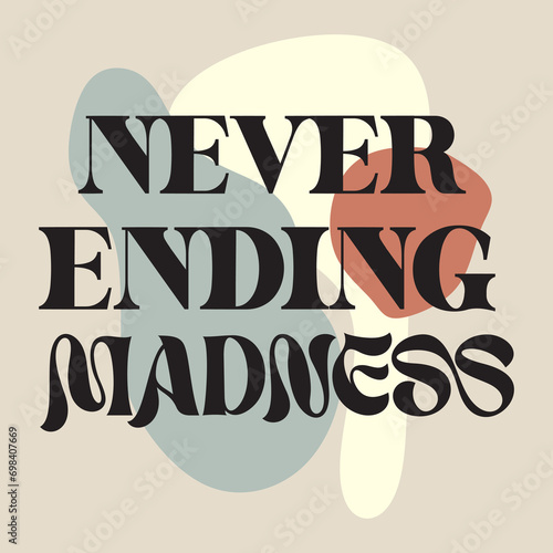 Never ending madness typography slogan for t shirt printing, tee graphic design. 