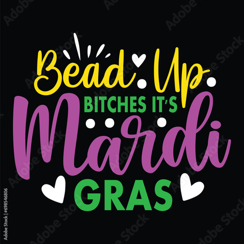 Bead Up Bitches It's Mardi Gras