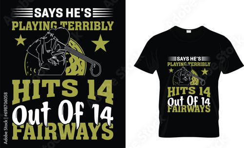 Says he's laying terribly hits 14 out of 14 fairways t-shirt design.