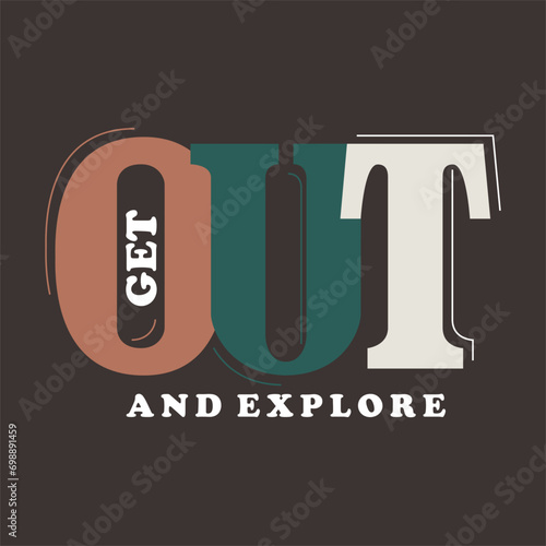 Get out and explore typography, Vector illustration design for fashion graphics, t shirt prints, posters.